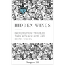 Hidden Wings: Emerging from Troubled Times with New Hope and Deeper Wisdom