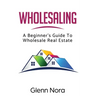Wholesaling: A Beginner's Guide to Wholesale Real Estate