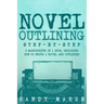 Novel Outlining: Step-by-Step - 2 Manuscripts in 1 Book - Essential Novel Outline, Novel Chapter Planning and Fiction Book Outlining Tr