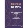 Richness of Mind: Harness Mental Power To Prosper and Attain Abundance