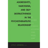 Aggressivity, Narcissism, and Self-Destructiveness in the Psychotherapeutic Relationship: New Developments in the Psychopathology and Psychotherapy of