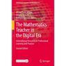 The Mathematics Teacher in the Digital Era: International Research on Professional Learning and Practice