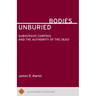 Unburied Bodies: Subversive Corpses and the Authority of the Dead