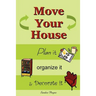 Move Your House: Plan it, Organize it & Decorate it