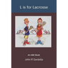 L is for Lacrosse: An ABC Book