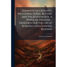 Elements of Geology; Including Fossil Botany and Palæontology. A Popular Treatise ... Designed for the use of Schools and General Readers