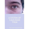 A System of Caucasian Yoga