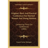 Original, Short And Practical Conferences For Married Women And Young Maidens: Containing Thirty-Six Conferences (1883)