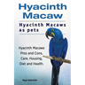 Hyacinth Macaw. Hyacinth Macaws as pets. Hyacinth Macaws Pros and Cons, Care, Housing, Diet and Health.