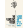 The Floundering Founder: 24 Lessons to Refocus Your Business and Better Yourself