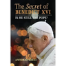 The Secret of Benedict XVI: Is He Still the Pope?