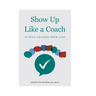 Show Up Like a Coach