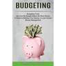 Budgeting: A Guide to Building Your Saving, to Learn Smart Money Management (Budgeting Tools and How My Budget Makes Me More Mone
