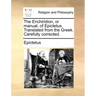 The Enchiridion, or Manual, of Epictetus. Translated from the Greek. Carefully Corrected.