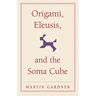 Origami, Eleusis, and the Soma Cube