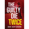 The Guilty Die Twice: A Legal Thriller