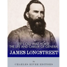 Lee's Old War Horse: The Life and Career of General James Longstreet
