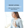 Prevent Asthma: What You Need To Know About Asthma: 25 Home Remedies For Asthma