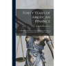 Forty Years of American Finance; a Short Financial History of the Government and People of the United States Since the Civil War, 1865-1907