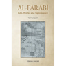 Al-Farabi: Life, Works and Significance: SECOND EDITION with a New Preface