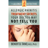 The Allergy Detective: Allergic Rhinitis Treatment Secrets Your Doctor May Not Tell You