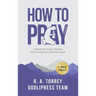 R. A. Torrey How to Pray Effectively: Updated for Today's Readers With Introduction and Study Guide (LARGE PRINT)