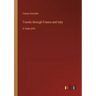 Travels through France and Italy: in large print