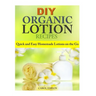 DIY Organic Lotion Recipes: Quick and Easy Homemade Lotions on the Go