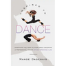 Inspired to Dance: Everything You Need to Know about Becoming a Professional Dancer without Breaking a Leg