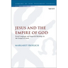 Jesus and the Empire of God: Royal Language and Imperial Ideology in the Gospel of Mark