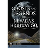 Ghosts and Legends of Nevada's Highway 50