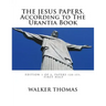 The Jesus Papers, According to The Urantia Book: Edition 1 OF 2, Papers 120-151, Pages 1-585