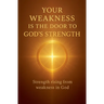 Your Weakness Is the Door to God's Strength