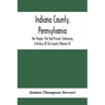 Indiana County, Pennsylvania; Her People, Past And Present, Embracing A History Of The County (Volume Ii)