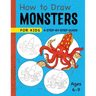 How to Draw Monsters for Kids: A Step-By-Step Guide for Kids Ages 6-9