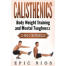Calisthenics: Body Weight Training and Mental Toughness