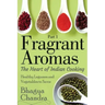 Fragrant Aromas: The Heart of Indian Cooking: Healthy Legumes and Vegetables to Savor