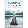 Embodied Meditation: Mindfulness, the Body, and Daily Life