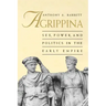 Agrippina: Sex, Power, and Politics in the Early Empire