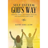 Self-Esteem God's Way: Identify What the World Tells Us and Discover God's View
