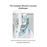 The Complete Women's Lacrosse Goalkeeper: Technique, Tactics, Mentality and Thoughts on success between the pipes.