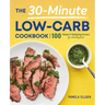 The 30-Minute Low-Carb Cookbook: 100 Simple & Satisfying Recipes for a Healthy Diet