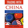 Trading With China: How to Export Goods, Services, & Technology to the Chinese Market