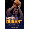 Kevin Durant: The Incredible Story of Kevin Durant - One of Basketball's Greatest Players