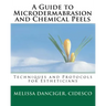 A Guide to Microdermabrasion and Chemical Peels: Techniques and Protocols for Estheticians