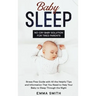 Baby Sleep: No-Cry Baby Solution for Tired Parents: Stress Free Guide with All Helpful Tips and Information that You Need to Help