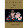 Close Enough to Perfect: a true story of love, grief, resilience, and spirit