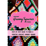 Crochet Granny Squares Patterns: Step By Step Guide To Make A Creative Crochet Granny Square: Gift Ideas for Holiday