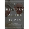 A History of the Popes: Volume III: The Protestant Reformation to the Twenty-First Century