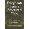 Fragments from a Fractured Mind: Short Fiction and Nonfiction